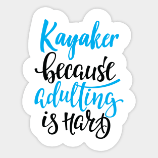 Kayaker Because Adulting Is Hard Sticker